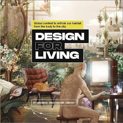 Design For Living: Global Contest To Rethink Our Habitat From The Body To The City