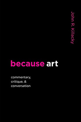 Because Art: Commentary, Critique, & Conversation