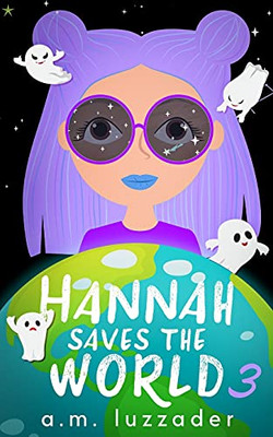Hannah Saves The World: Book 3: Middle Grade Mystery Fiction