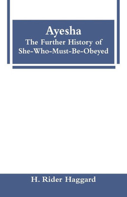 Ayesha: The Further History of She-Who-Must-Be-Obeyed