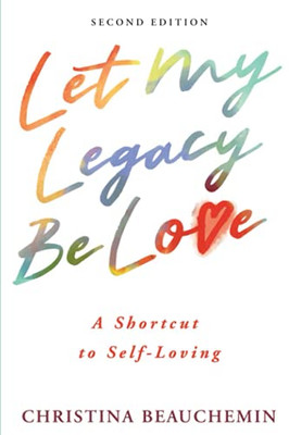Let My Legacy Be Love: A Shortcut To Self-Loving