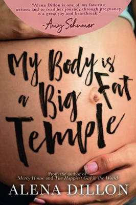 My Body Is A Big Fat Temple: An Ordinary Story Of Pregnancy And Early Motherhood