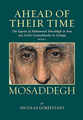 Mosaddegh: The Legacies Of Mohammad Mosaddegh In Iran, And Zviad Gamsakhurdia In Georgia