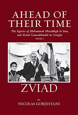 Zviad: The Legacies Of Mohammad Mosaddegh In Iran, And Zviad Gamsakhurdia In Georgia