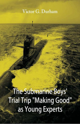 The Submarine Boys' Trial Trip "Making Good" as Young Experts