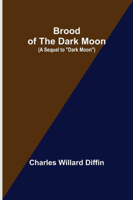 Brood of the Dark Moon; (A Sequel to "Dark Moon")
