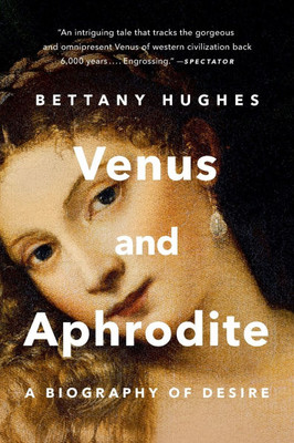 Venus and Aphrodite : A Biography of Desire