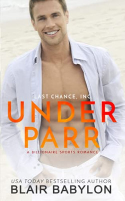 Under Parr: A Billionaire Sports Romance (Last Chance, Inc.)