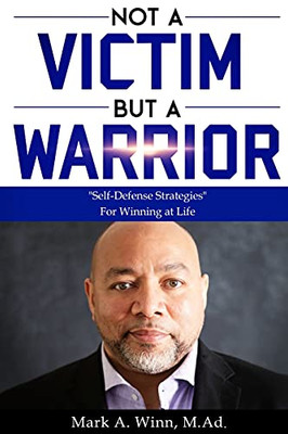 Not A Victim But A Warrior: "Self-Defense Strategies" For Winning At Life (Winn Wisdom)
