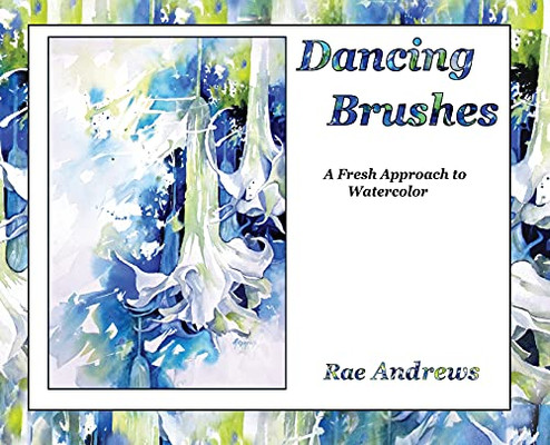Dancing Brushes: A Fresh Approach To Watercolor (Hardcover)