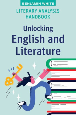 Literary Analysis Handbook : Unlocking English and Literature