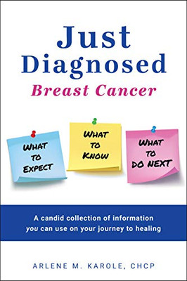 Just Diagnosed: Breast Cancer What To Expect What To Know What To Do Next