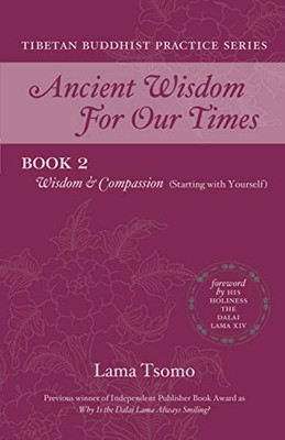 Wisdom And Compassion: Starting With Yourself (Ancient Wisdom For Our Times Tibetan Buddhist Practice Series)