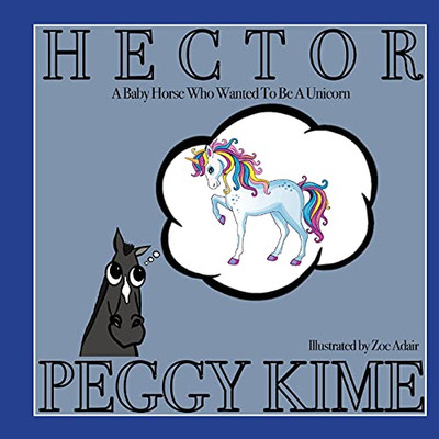 Hector: A Baby Horse Who Wanted To Be A Unicorn