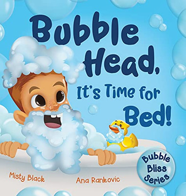 Bubble Head, It'S Time For Bed!: A Fun Way To Learn Days Of The Week, Hygiene, And A Bedtime Routine. Ages 2-7.