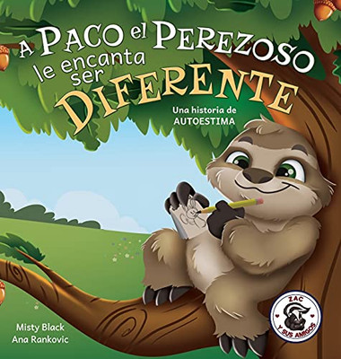 A Paco El Perezoso Le Encanta Ser Diferente: Una Historia De Autoestima: Sloan The Sloth Loves Being Different (Spanish Edition)