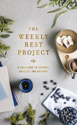 The Weekly Rest Project : A Challenge to Journal, Reflect, and Restore
