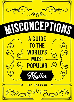 Misconceptions: A Guide To The World'S Most Popular Myths