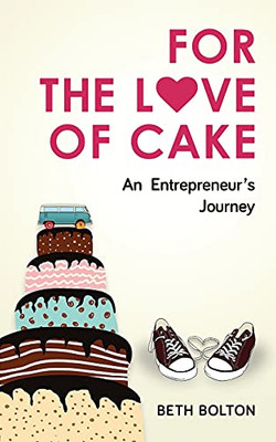 For The Love Of Cake: An Entrepreneur'S Journey (Paperback)