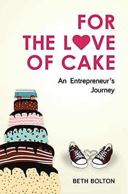 For The Love Of Cake: An Entrepreneur'S Journey (Hardcover)
