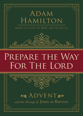 PREPARE THE WAY FOR THE LORD : Advent and the Message of John the Baptist