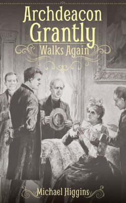 Archdeacon Grantly Walks Again : Trollope’s Clergy Then and Now