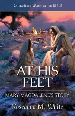 At His Feet : Mary Magdalene's Story