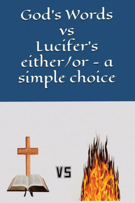 God's Words Vs Lucifer's Either/or - a Simple Choice