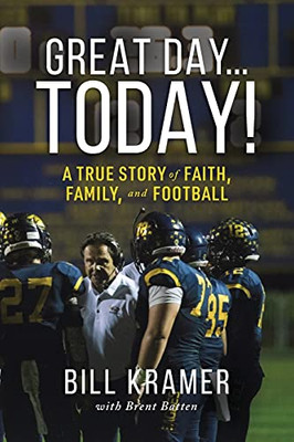 Great Day...Today!: A True Story Of Faith, Family, And Football