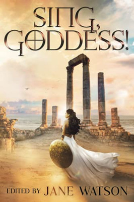 Sing, Goddess!: A Ya Anthology Of Greek Myth Retellings