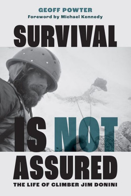 Survival Is Not Assured : The Life of Climber Jim Donini