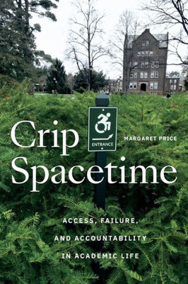 Crip Spacetime : Access, Failure, and Accountability in Academic Life