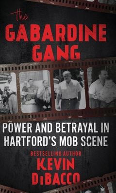 The Gabardine Gang : Power and Betrayal in Hartford's Mob Scene