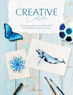 Creative Calm : Living a Life of Joy and Creativity Through Mindfulness