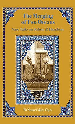 The Merging Of Two Oceans: Nine Talks On Sufism & Hasidism