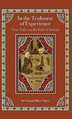 In The Teahouse Of Experience: Nine Talks On The Path Of Sufism