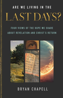 Are We Living in the Last Days? : Four Views of the Hope We Share about Revelation and Christ's Return