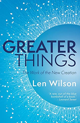 Greater Things: The Work Of The New Creation