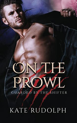 On The Prowl: Werewolf Bodyguard Romance (Guarded By The Shifter)