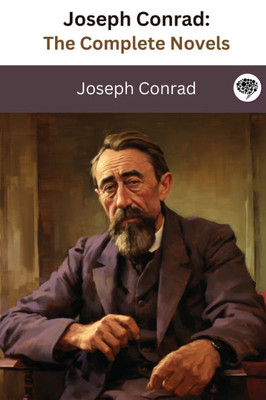 Joseph Conrad : The Complete Novels (The Greatest Writers of All Time Book 36)