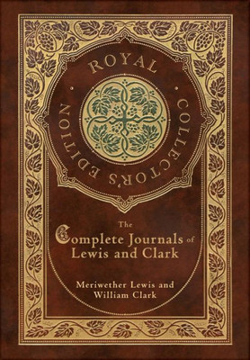 The Complete Journals of Lewis and Clark (Royal Collector's Edition) (Case Laminate Hardcover with Jacket)