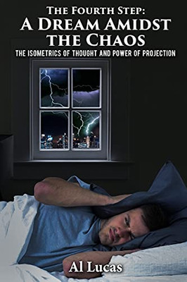 The Fourth Step, A Dream Amidst The Chaos: The Isometrics Of Thought And Power Of Projection (Paperback)