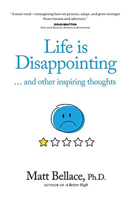 Life Is Disappointing ... And Other Inspiring Thoughts