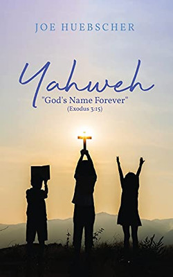 Yahweh: God'S Name Forever (Exodus 3:15) (Paperback)