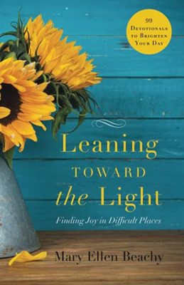 Leaning Toward The Light: Finding Joy In Difficult Places