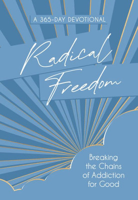 Radical Freedom : Breaking the Chains of Addiction for Good