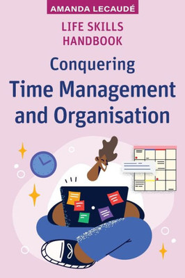 Life Skills Handbook : Conquering Time Management and Organisation
