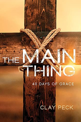 The Main Thing: 40 Days Of Grace