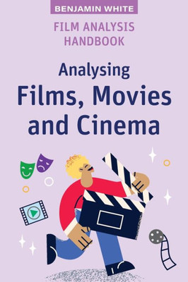 Film Analysis Handbook : Analysing Films, Movies and Cinema