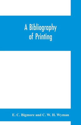 A Bibliography of Printing : With Notes and Illustrations